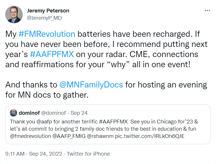 Tweet from @JeremyP_MD saying "My #FMRevolution batteries have been recharged. If you have never been before, I recommend putting next year’s #AAFPFMX on your radar. CME, connections and reaffirmations for your “why” all in one event!  And thanks to  @MNFamilyDocs  for hosting an evening for MN docs to gather."